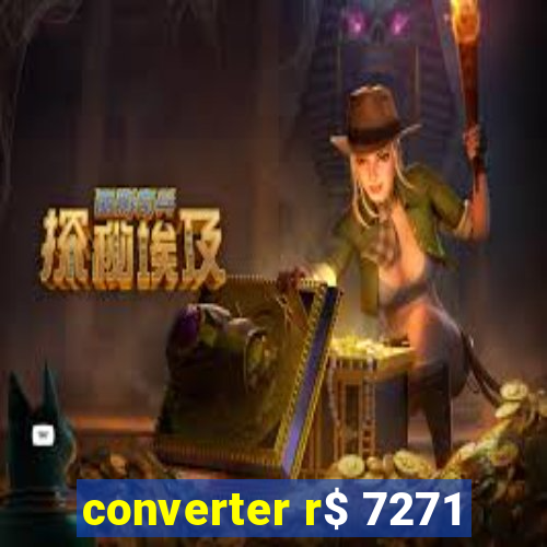 converter r$ 7271